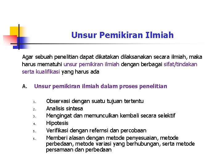 Unsur Pemikiran Ilmiah Agar sebuah penelitian dapat dikatakan dilaksanakan secara ilmiah, maka harus mematuhi