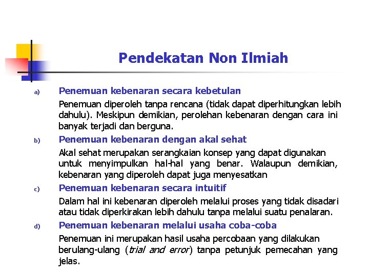 Pendekatan Non Ilmiah a) b) c) d) Penemuan kebenaran secara kebetulan Penemuan diperoleh tanpa