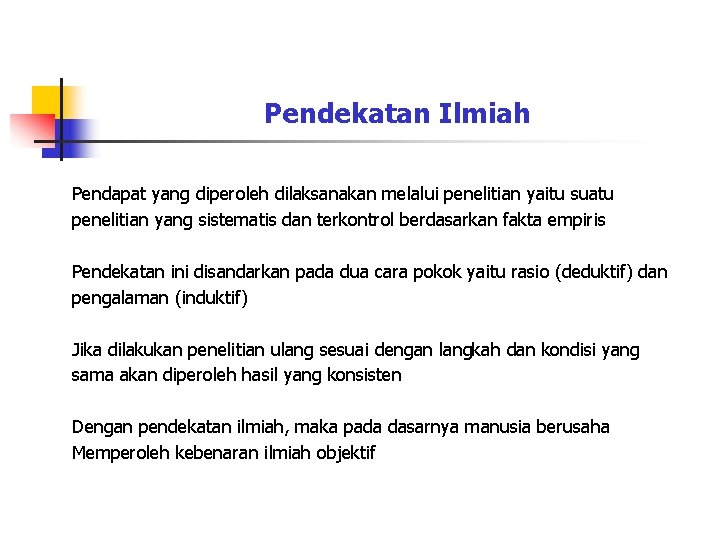 Pendekatan Ilmiah Pendapat yang diperoleh dilaksanakan melalui penelitian yaitu suatu penelitian yang sistematis dan