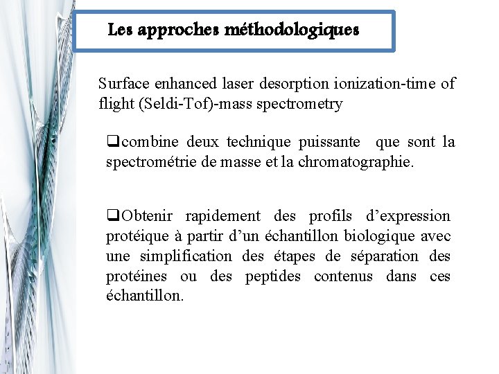 Les approches méthodologiques Surface enhanced laser desorption ionization-time of flight (Seldi-Tof)-mass spectrometry qcombine deux