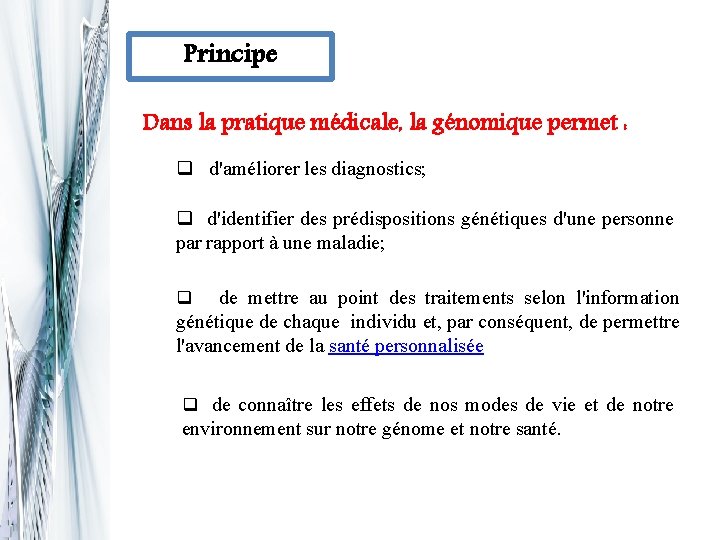 Principe Dans la pratique médicale, la génomique permet : q d'améliorer les diagnostics; q