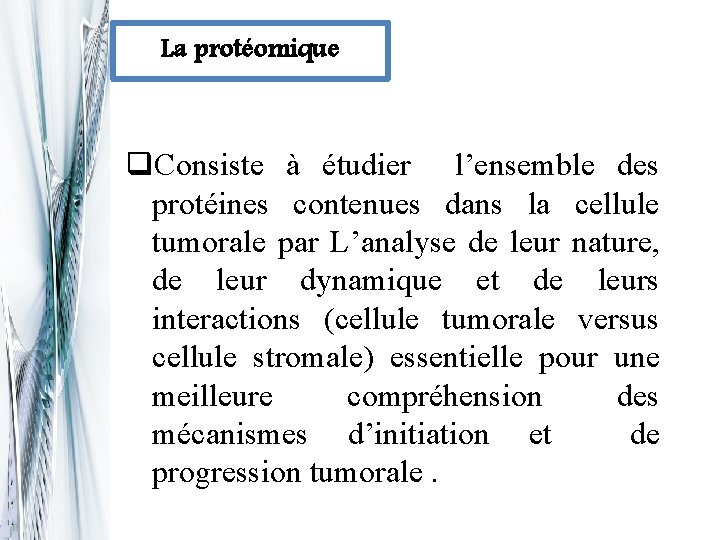 La protéomique q. Consiste à étudier l’ensemble des protéines contenues dans la cellule tumorale