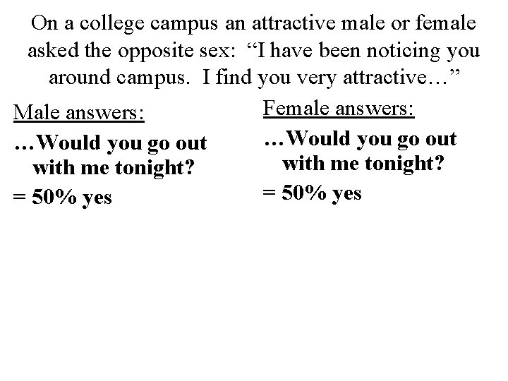 On a college campus an attractive male or female asked the opposite sex: “I