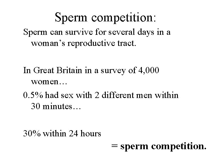 Sperm competition: Sperm can survive for several days in a woman’s reproductive tract. In