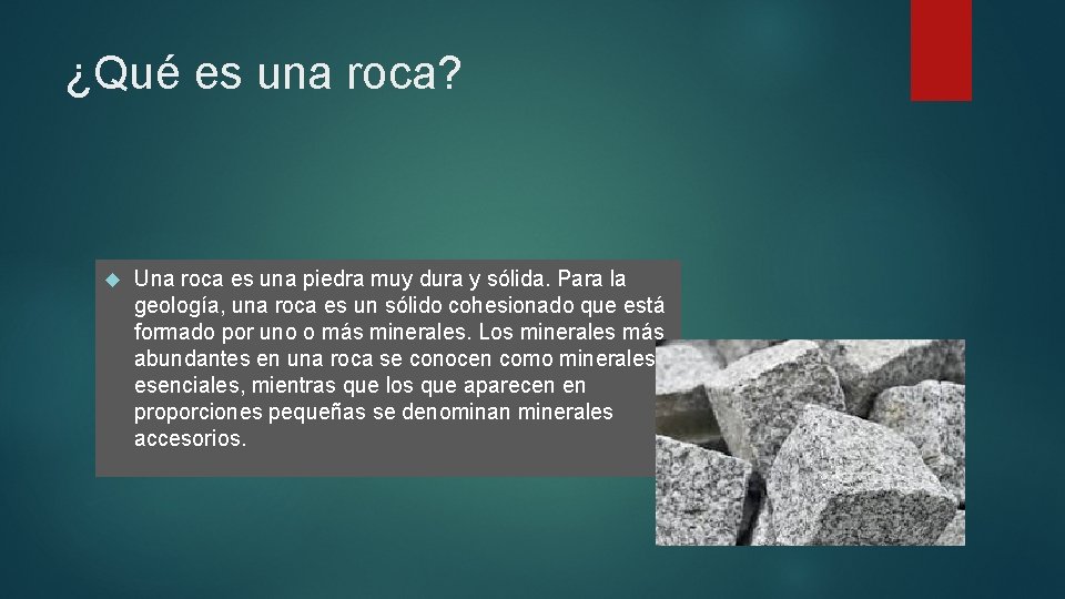 ¿Qué es una roca? Una roca es una piedra muy dura y sólida. Para