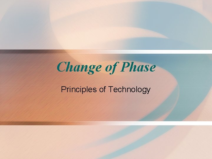 Change of Phase Principles of Technology 