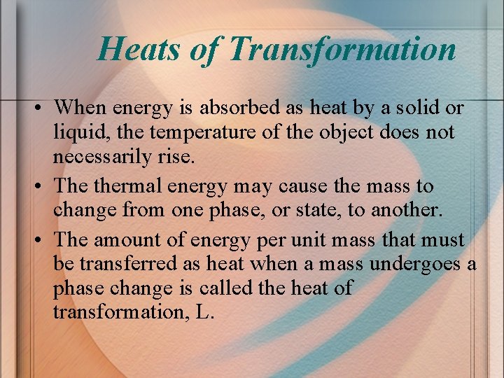 Heats of Transformation • When energy is absorbed as heat by a solid or
