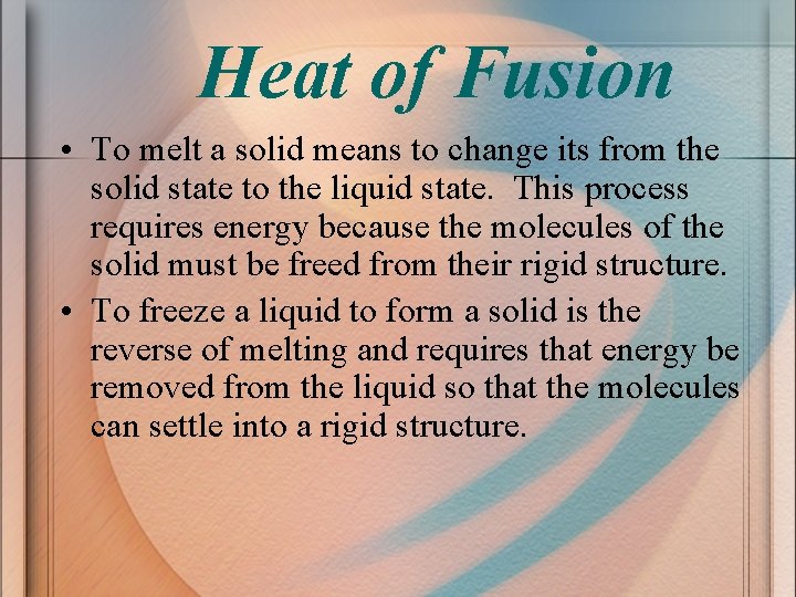 Heat of Fusion • To melt a solid means to change its from the