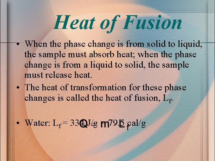 Heat of Fusion • When the phase change is from solid to liquid, the