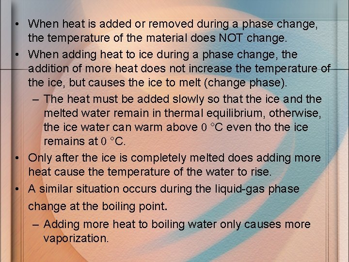  • When heat is added or removed during a phase change, the temperature