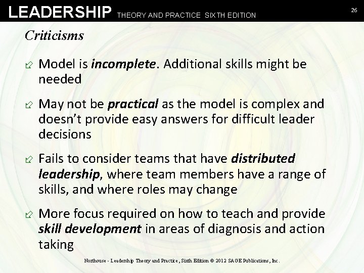 LEADERSHIP THEORY AND PRACTICE SIXTH EDITION Criticisms ÷ Model is incomplete. Additional skills might