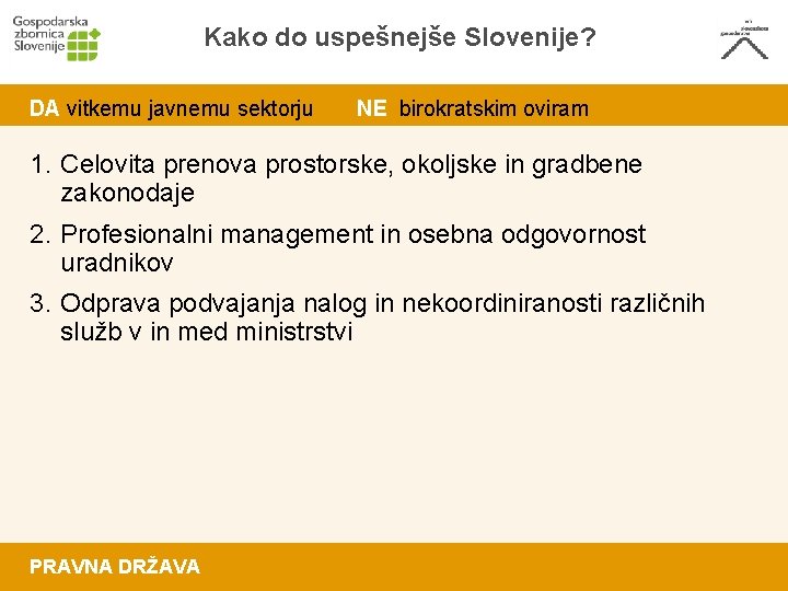 Kako do uspešnejše Slovenije? DA vitkemu javnemu sektorju NE birokratskim oviram 1. Celovita prenova