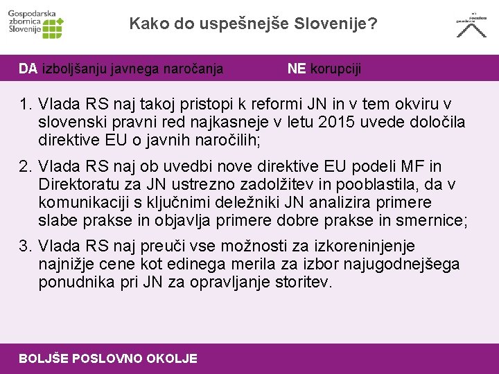 Kako do uspešnejše Slovenije? DA izboljšanju javnega naročanja NE korupciji 1. Vlada RS naj