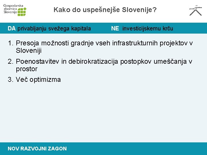 Kako do uspešnejše Slovenije? DA privabljanju svežega kapitala NE investicijskemu krču 1. Presoja možnosti