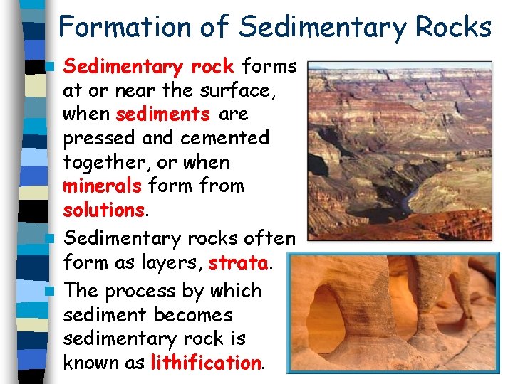 Formation of Sedimentary Rocks Sedimentary rock forms at or near the surface, when sediments