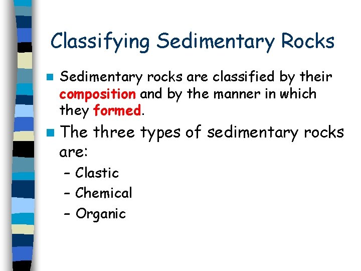 Classifying Sedimentary Rocks n Sedimentary rocks are classified by their composition and by the