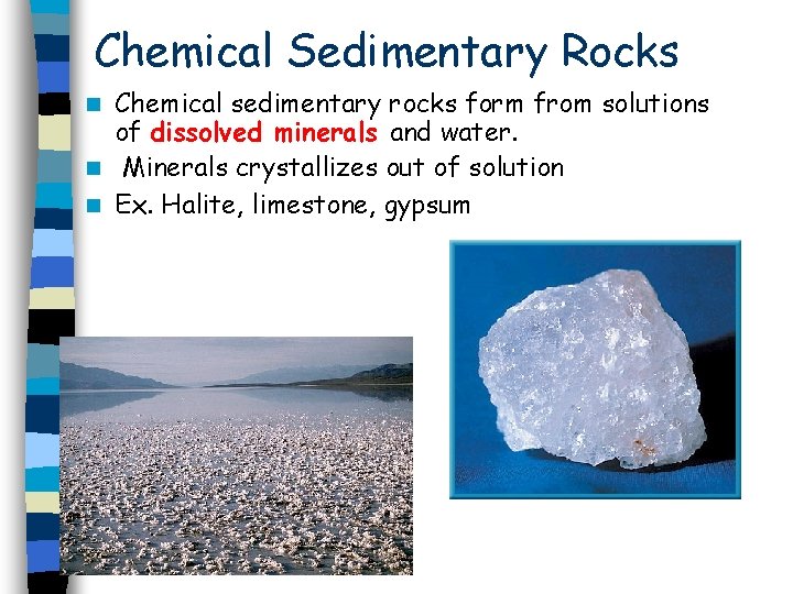 Chemical Sedimentary Rocks Chemical sedimentary rocks form from solutions of dissolved minerals and water.