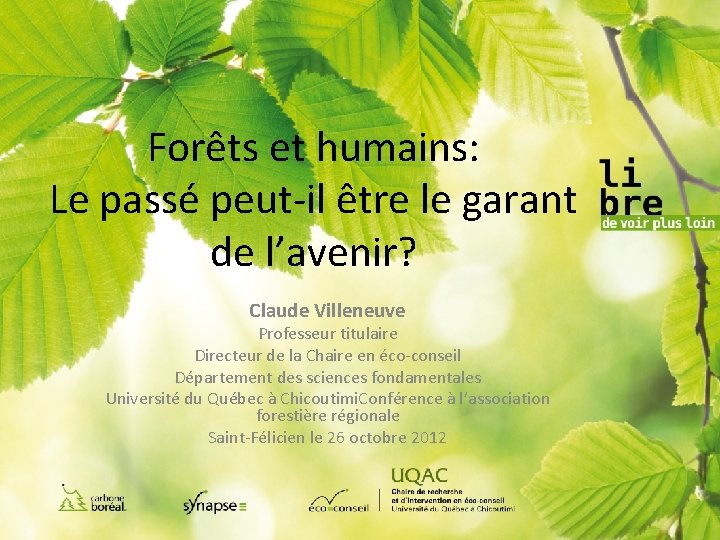 Forêts et humains: Le passé peut-il être le garant de l’avenir? Claude Villeneuve Professeur