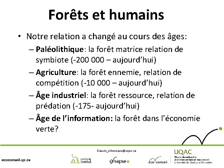 Forêts et humains • Notre relation a changé au cours des âges: – Paléolithique: