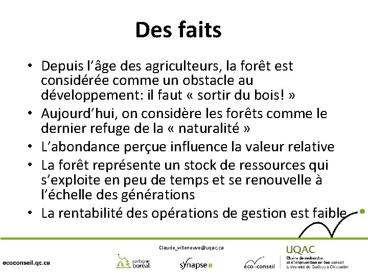 Des faits • Depuis l’âge des agriculteurs, la forêt est considérée comme un obstacle