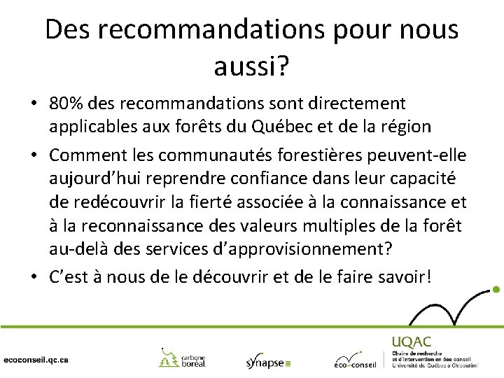 Des recommandations pour nous aussi? • 80% des recommandations sont directement applicables aux forêts