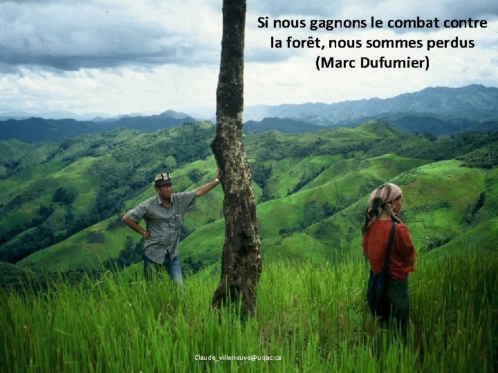 Si nous gagnons le combat contre la forêt, nous sommes perdus (Marc Dufumier) Claude_villeneuve@uqac.