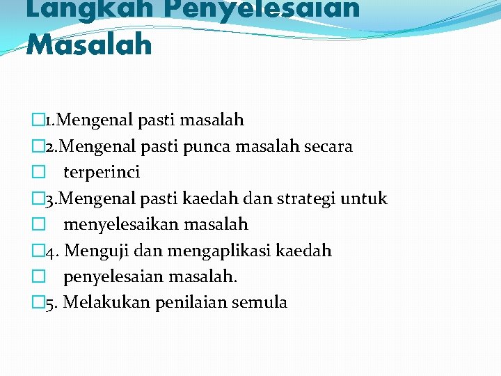 Langkah Penyelesaian Masalah � 1. Mengenal pasti masalah � 2. Mengenal pasti punca masalah