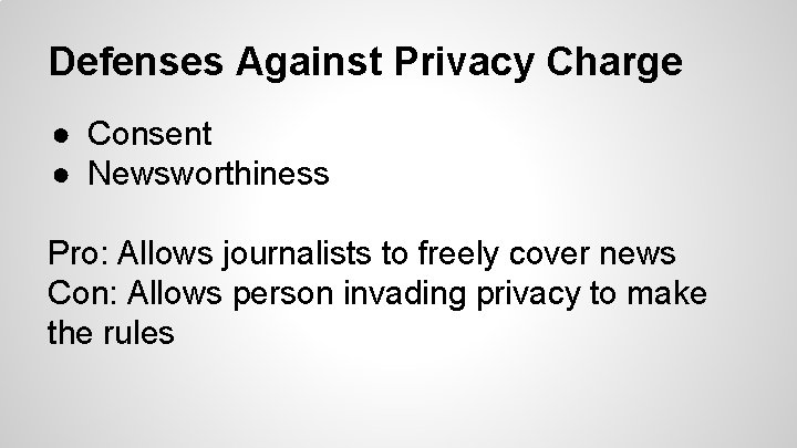 Defenses Against Privacy Charge ● Consent ● Newsworthiness Pro: Allows journalists to freely cover
