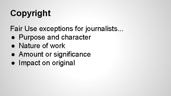 Copyright Fair Use exceptions for journalists. . . ● Purpose and character ● Nature
