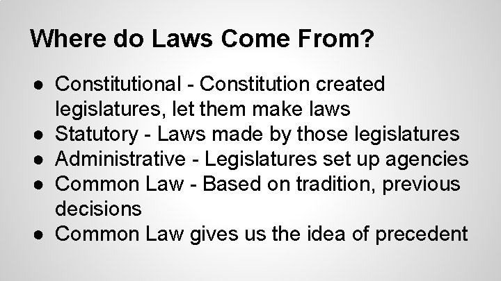 Where do Laws Come From? ● Constitutional - Constitution created legislatures, let them make