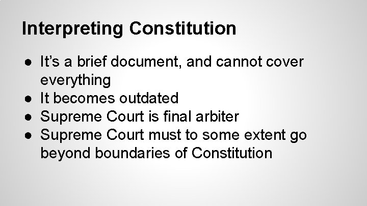 Interpreting Constitution ● It’s a brief document, and cannot cover everything ● It becomes