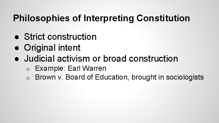Philosophies of Interpreting Constitution ● Strict construction ● Original intent ● Judicial activism or