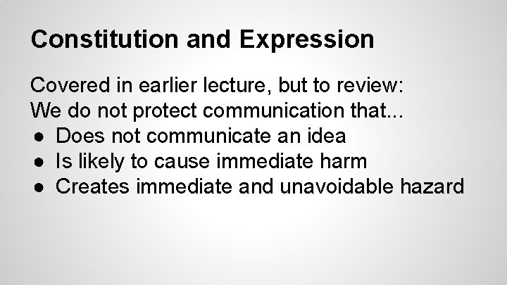 Constitution and Expression Covered in earlier lecture, but to review: We do not protect