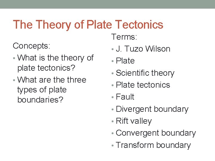 The Theory of Plate Tectonics Concepts: • What is theory of plate tectonics? •