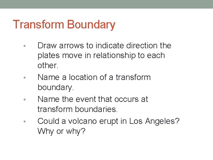 Transform Boundary • • Draw arrows to indicate direction the plates move in relationship
