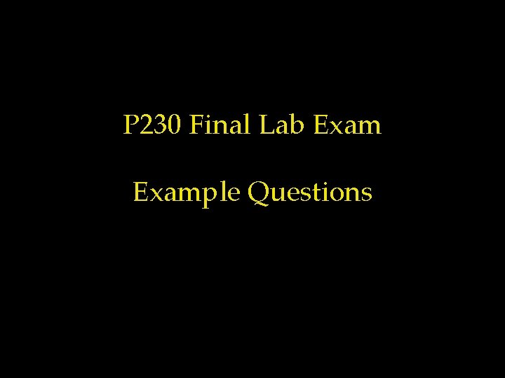 P 230 Final Lab Example Questions 