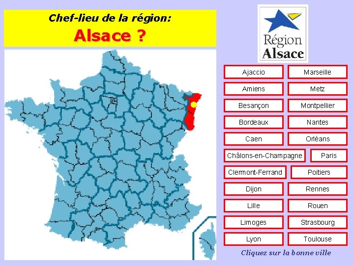 Chef-lieu de la région: Alsace ? Ajaccio Marseille Amiens Metz Besançon Montpellier Bordeaux Nantes