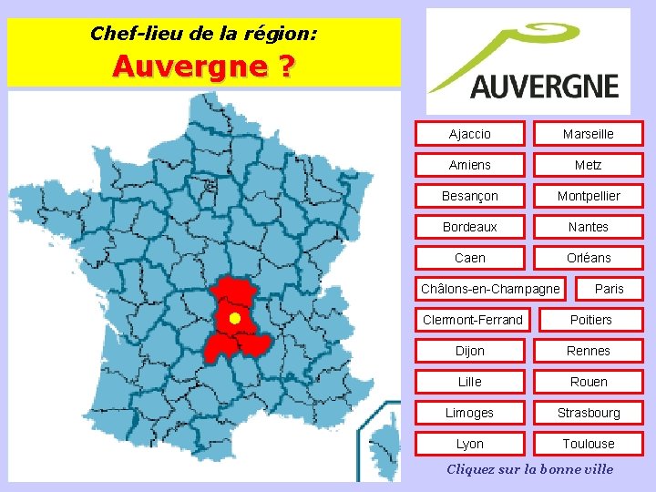Chef-lieu de la région: Auvergne ? Ajaccio Marseille Amiens Metz Besançon Montpellier Bordeaux Nantes