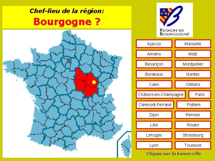 Chef-lieu de la région: Bourgogne ? Ajaccio Marseille Amiens Metz Besançon Montpellier Bordeaux Nantes
