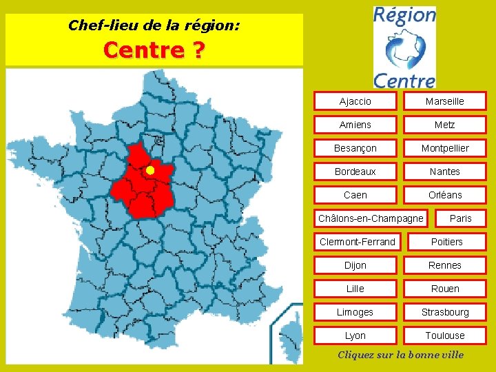 Chef-lieu de la région: Centre ? Ajaccio Marseille Amiens Metz Besançon Montpellier Bordeaux Nantes