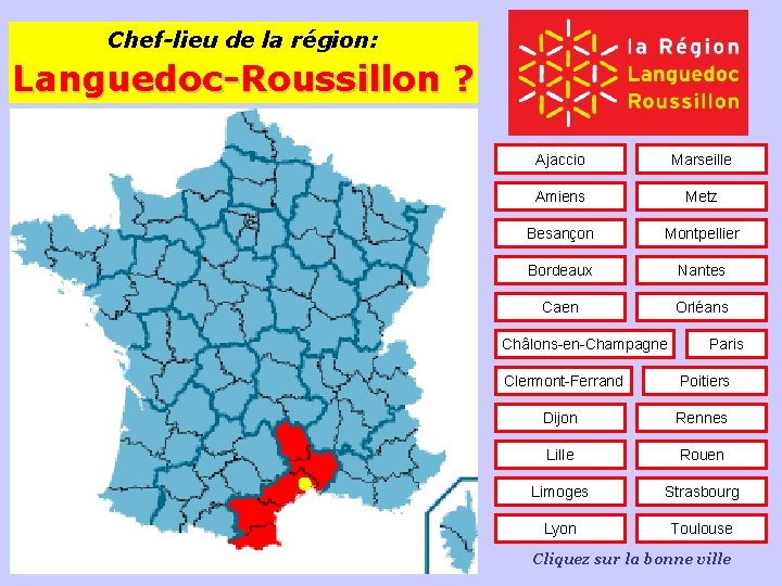 Chef-lieu de la région: Languedoc-Roussillon ? Ajaccio Marseille Amiens Metz Besançon Montpellier Bordeaux Nantes