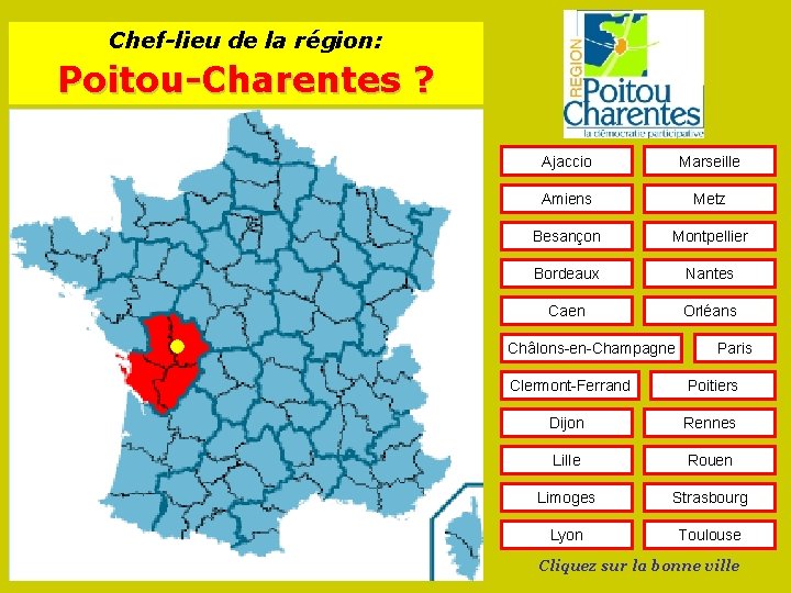 Chef-lieu de la région: Poitou-Charentes ? Ajaccio Marseille Amiens Metz Besançon Montpellier Bordeaux Nantes