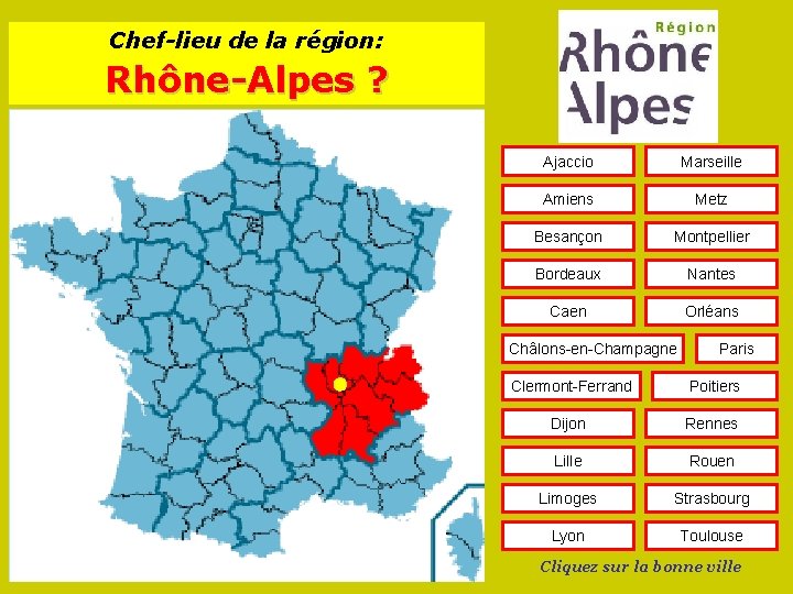 Chef-lieu de la région: Rhône-Alpes ? Ajaccio Marseille Amiens Metz Besançon Montpellier Bordeaux Nantes