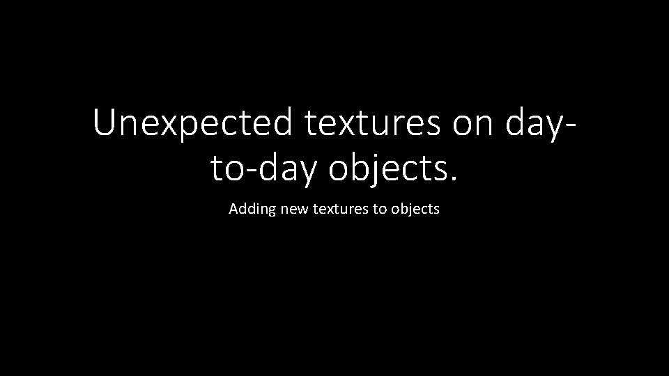 Unexpected textures on dayto-day objects. Adding new textures to objects 