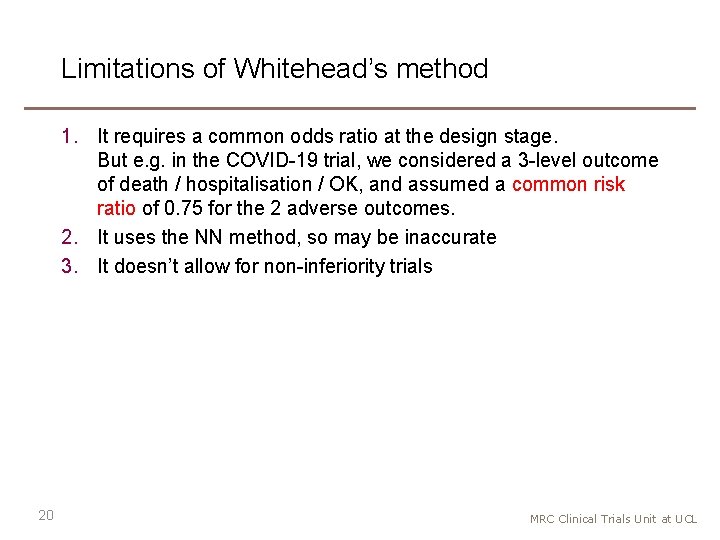 Limitations of Whitehead’s method 1. It requires a common odds ratio at the design