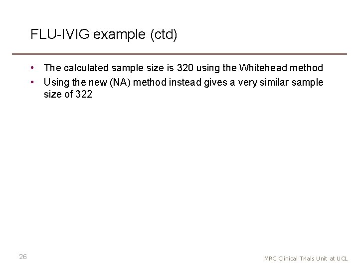 FLU-IVIG example (ctd) • The calculated sample size is 320 using the Whitehead method