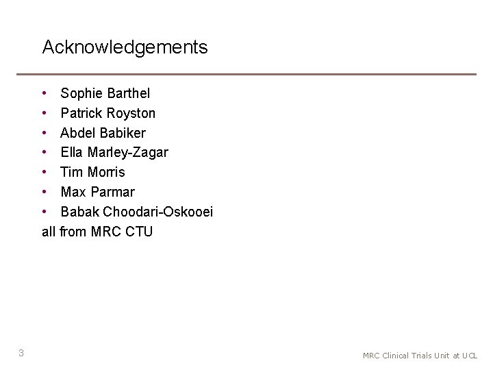 Acknowledgements • Sophie Barthel • Patrick Royston • Abdel Babiker • Ella Marley-Zagar •