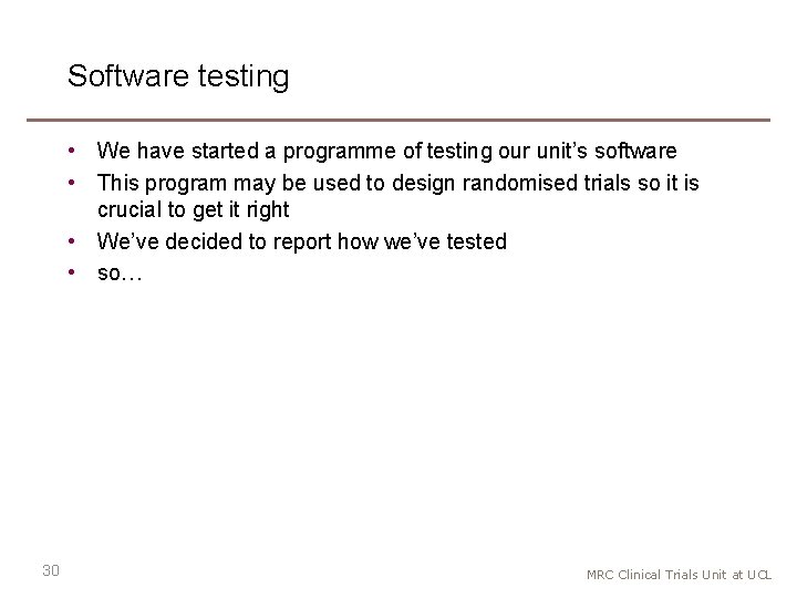 Software testing • We have started a programme of testing our unit’s software •