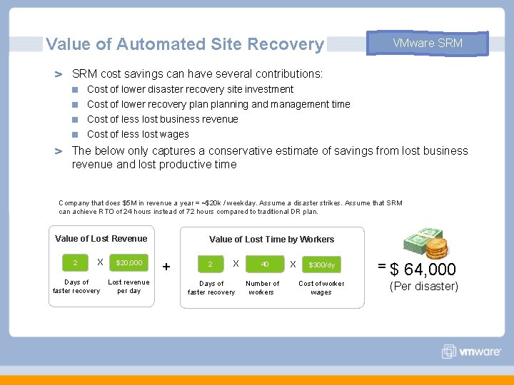 Value of Automated Site Recovery VMware SRM cost savings can have several contributions: Cost