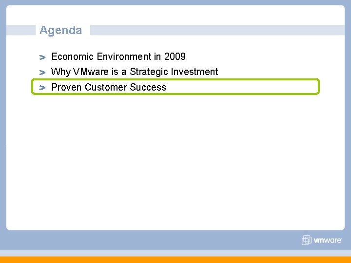 Agenda Economic Environment in 2009 Why VMware is a Strategic Investment Proven Customer Success